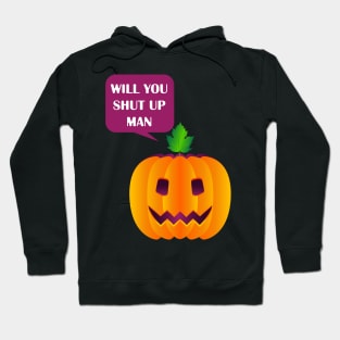 will you shut up man Hoodie